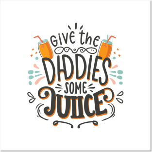 Give The Daddies Some Juice Posters and Art